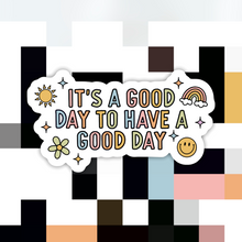 Load image into Gallery viewer, It’s a Good Day to Have a Good Day Sticker