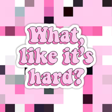 Load image into Gallery viewer, "What Likes It’s Hard" Sticker